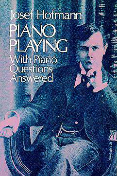 Book cover of Piano Playing: With Piano Questions Answered (Dover Books On Music: Piano #1)