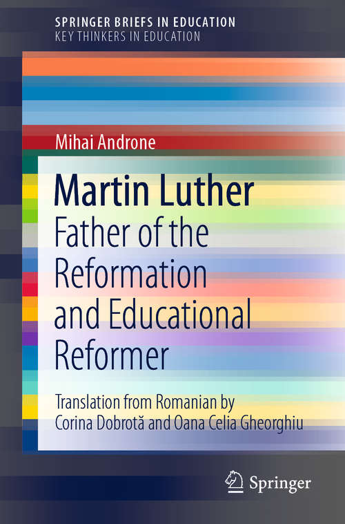 Book cover of Martin Luther: Father of the Reformation and Educational Reformer (1st ed. 2020) (SpringerBriefs in Education)
