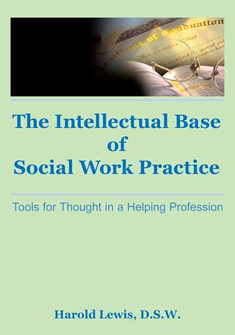 Intellectual Base of Social Work Practice: Tools for Thought in a Helping Profession