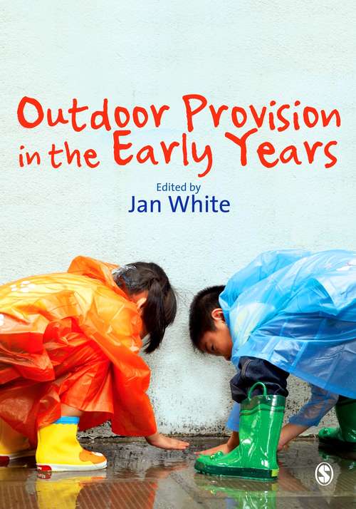 Outdoor Provision in the Early Years: Making Provision For High Quality Experiences In The Outdoor Environment With Children 3 7 (Nursery World/routledge Essential Guides For Early Years Pra Ser.)