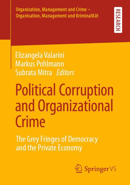 Political Corruption and Organizational Crime: The Grey Fringes of Democracy  and the Private Economy (Organization, Management and Crime - Organisation, Management und Kriminalität)