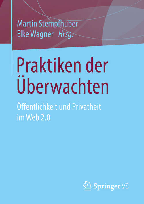 Book cover of Praktiken der Überwachten: Öffentlichkeit und Privatheit im Web 2.0 (1. Aufl. 2019)