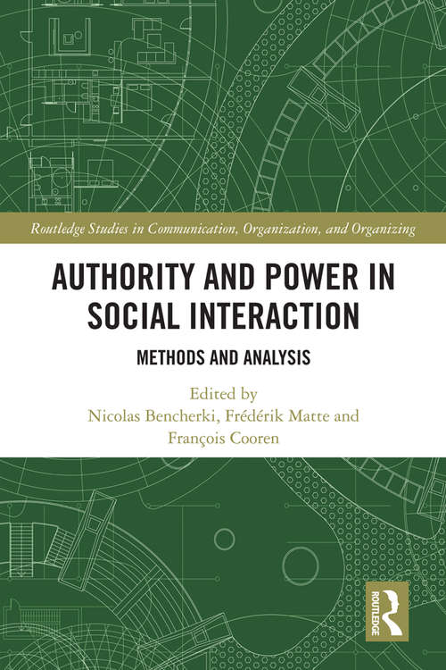 Book cover of Authority and Power in Social Interaction: Methods and Analysis (Routledge Studies in Communication, Organization, and Organizing)