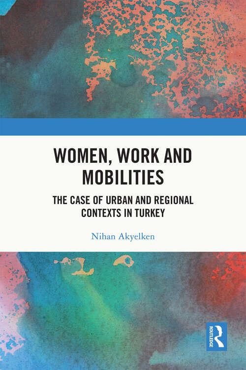 Book cover of Women, Work and Mobilities: The case of urban and regional contexts in Turkey