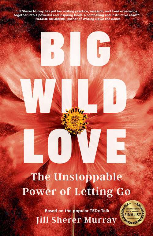 Book cover of Big Wild Love: The Unstoppable Power of Letting Go