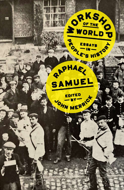 Book cover of Workshop of the World: Essays in People's History