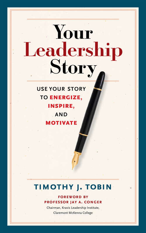 Book cover of Your Leadership Story: Use Your Story to Energize, Inspire, and Motivate (1)