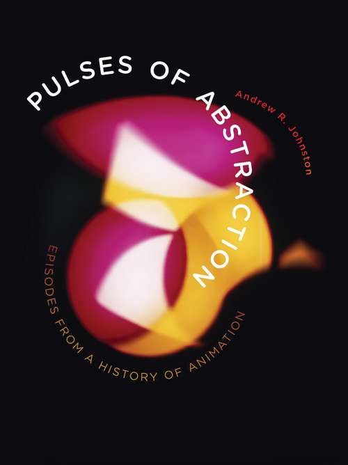 Pulses of Abstraction: Episodes from a History of Animation