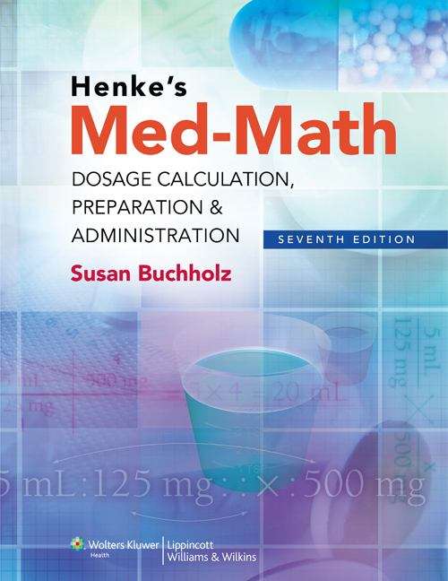 Book cover of Henke's Med-Math: Dosage Calculation, Preparation and Administration (Seventh Edition)