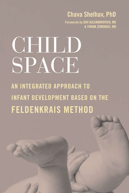 Book cover of Child Space: An Integrated Approach to Infant Development Based on the Feldenkrais Method