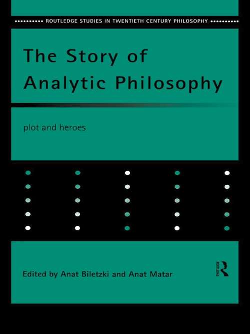 Book cover of The Story of Analytic Philosophy: Plot and Heroes (Routledge Studies in Twentieth-Century Philosophy: Vol. 1)