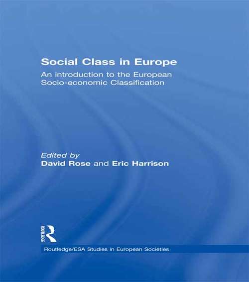Social Class in Europe: An introduction to the European Socio-economic Classification (Studies in European Sociology)