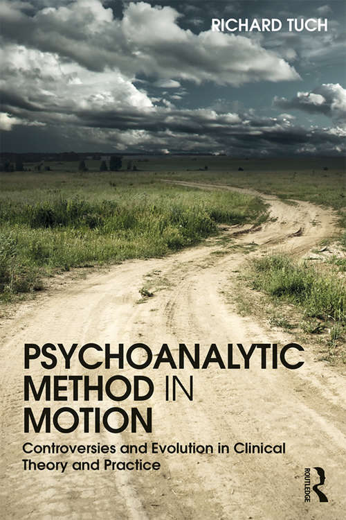 Book cover of Psychoanalytic Method in Motion: Controversies and evolution in clinical theory and practice