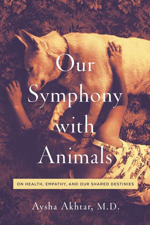 Book cover of Our Symphony with Animals: On Health, Empathy, And Our Shared Destinies