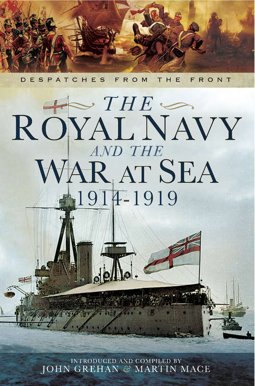 The Royal Navy and the War at Sea, 1914–1919: Despatches From The Front (Despatches From The Front Ser.)