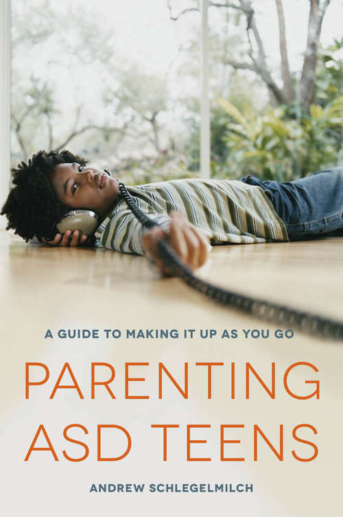 Book cover of Parenting ASD Teens: A Guide to Making it Up As You Go