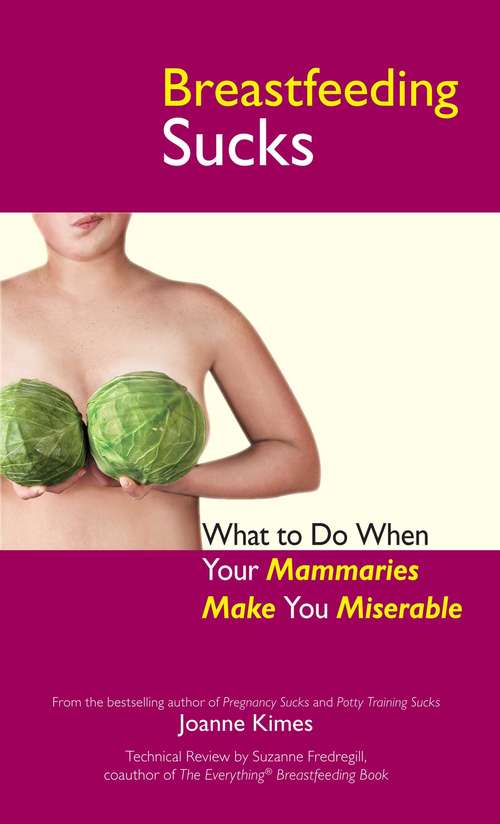 Book cover of Breastfeeding Sucks: What to Do when Your Mammaries Make You Miserable