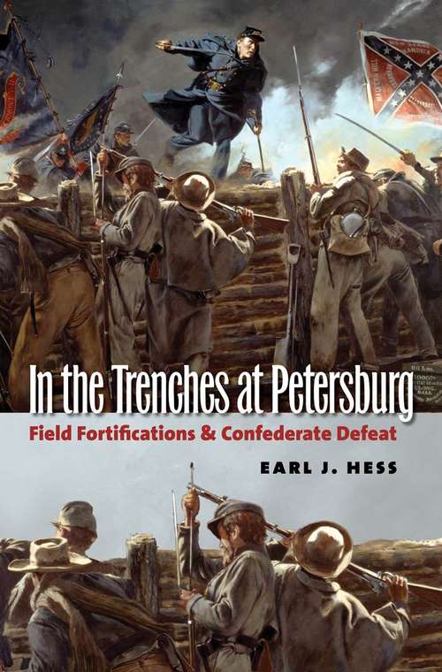 In the Trenches at Petersburg: Field Fortification & Confederate Defeat