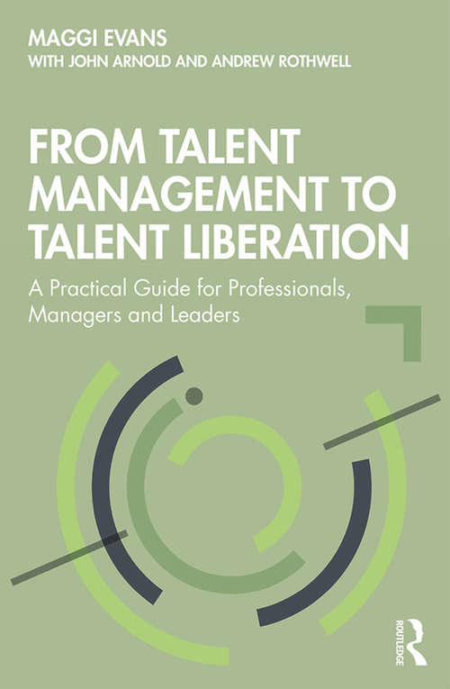 From Talent Management to Talent Liberation: A Practical Guide for Professionals, Managers and Leaders