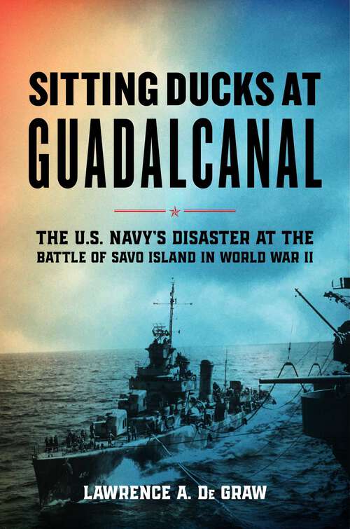 Book cover of Sitting Ducks at Guadalcanal: The U.S. Navy's Disaster at the Battle of Savo Island in World War II