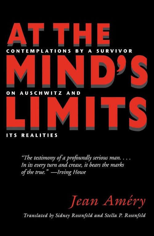At the Mind’s Limits: Contemplations by a Survivor on Auschwitz and Its Realities