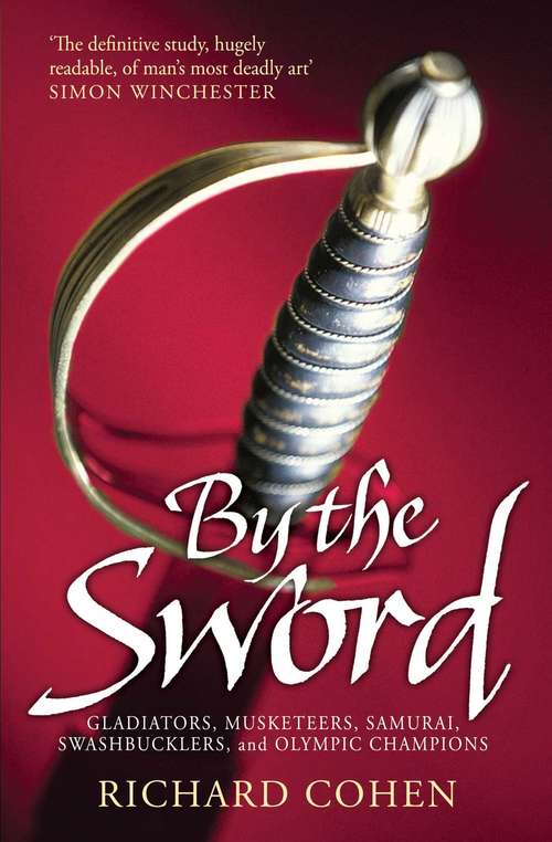 Book cover of By the Sword: A History of Gladiators, Musketeers, Samurai, Swashbucklers, and Olympic Champions