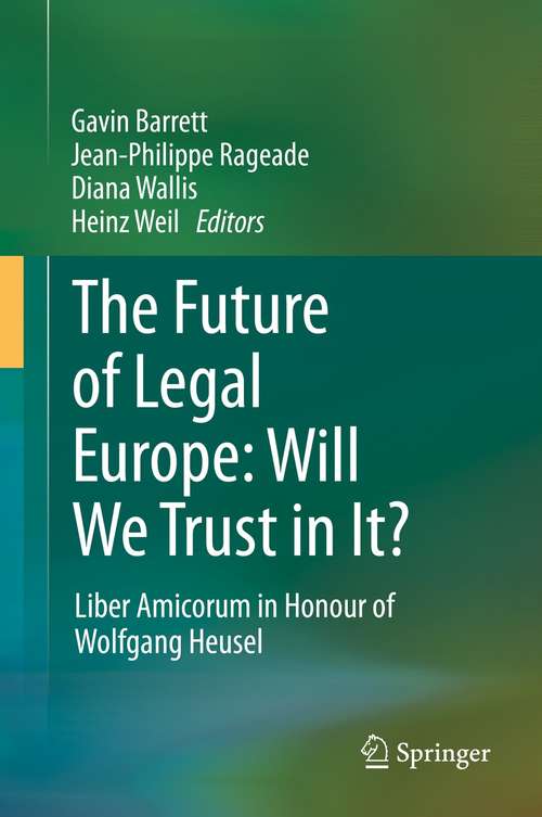The Future of Legal Europe: Liber Amicorum in Honour of Wolfgang Heusel