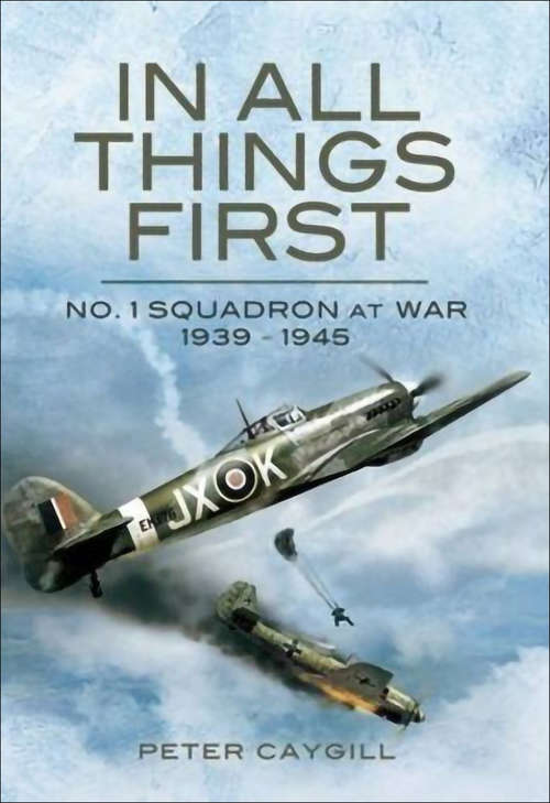 Book cover of In All Things First: No. 1 Squadron at War 1939 - 45