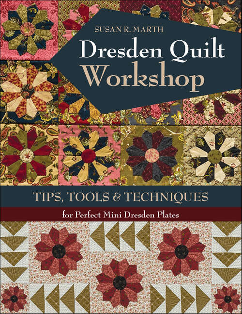 Book cover of Dresden Quilt Workshop: Tips, Tools & Techniques for Perfect Mini Dresden Plates