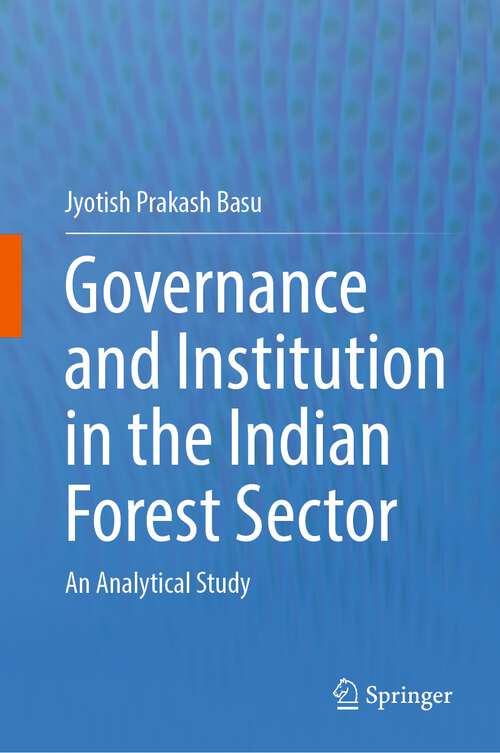 Book cover of Governance and Institution in the Indian Forest Sector: An Analytical Study (1st ed. 2023)