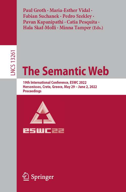 The Semantic Web: 19th International Conference, ESWC 2022, Hersonissos, Crete, Greece, May 29 – June 2, 2022, Proceedings (Lecture Notes in Computer Science #13261)