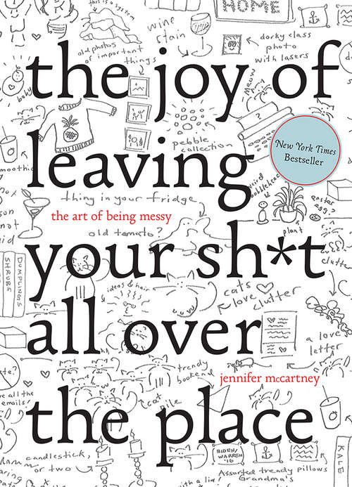 Book cover of The Joy of Leaving Your Sh*t All Over the Place: The Art of Being Messy