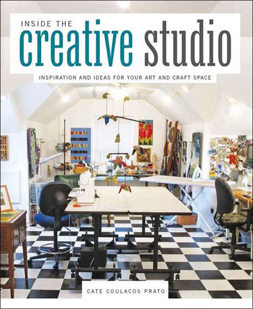 Book cover of Inside the Creative Studio: Inspiration and Ideas for Your Art and Craft Space