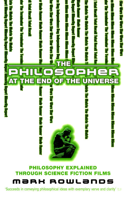 Book cover of The Philosopher At The End Of The Universe: Philosophy Explained Through Science Fiction Films
