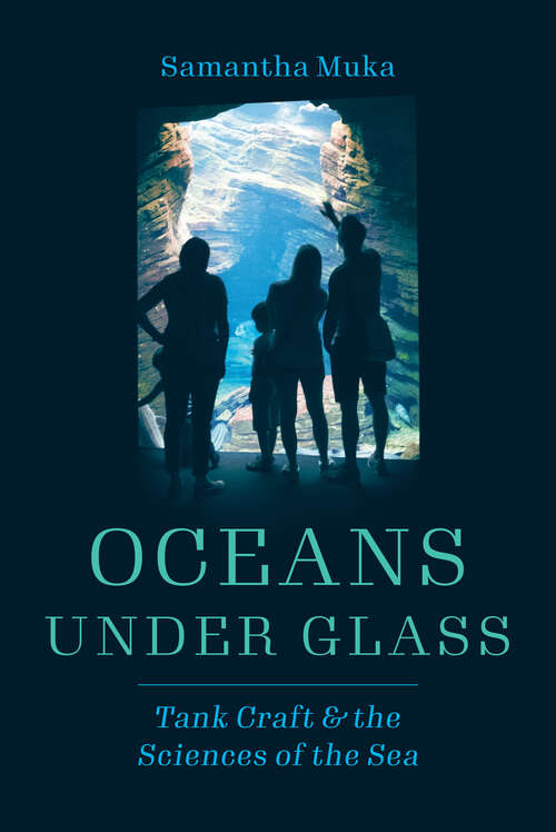 Book cover of Oceans under Glass: Tank Craft and the Sciences of the Sea (Oceans in Depth)