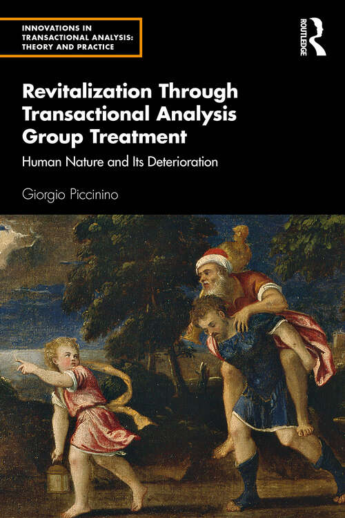 Book cover of Revitalization Through Transactional Analysis Group Treatment: Human Nature and Its Deterioration (Innovations in Transactional Analysis: Theory and Practice)