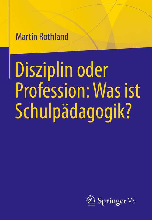 Book cover of Disziplin oder Profession: Was ist Schulpädagogik? (1. Aufl. 2021)