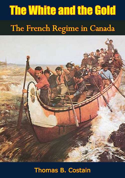 Book cover of The White and the Gold: The French Regime in Canada