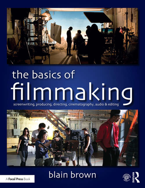The Basics of Filmmaking: Screenwriting, Producing, Directing, Cinematography, Audio, & Editing