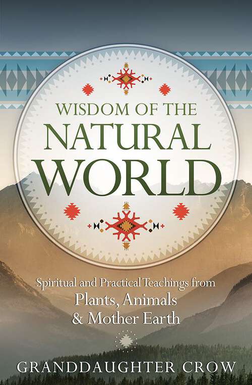 Book cover of Wisdom of the Natural World: Spiritual and Practical Teachings from Plants, Animals & Mother Earth