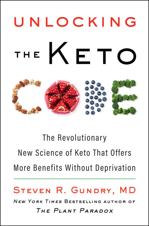 Book cover of Unlocking the Keto Code: The Revolutionary New Science of Keto That Offers More Benefits Without Deprivation (The Plant Paradox #7)