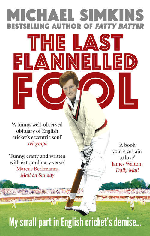 Book cover of The Last Flannelled Fool: My small part in English cricket's demise and its large part in mine