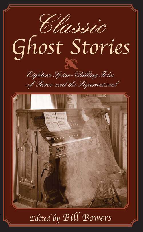 Book cover of Classic Ghost Stories: Eighteen Spine-Chilling Tales of Terror and the Supernatural (1st Edition) (Classic)