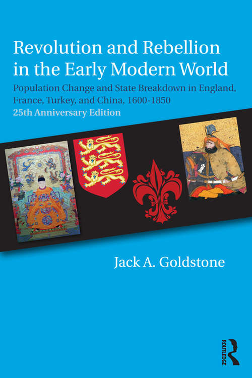 Revolution and Rebellion in the Early Modern World: Population Change and State Breakdown in England, France, Turkey, and China,1600-1850; 25th Anniversary Edition
