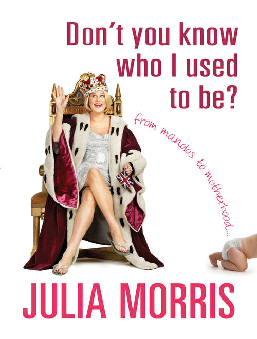 Book cover of Don't You Know Who I Used to Be?: From Manolos to Motherhood