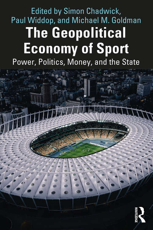 Book cover of The Geopolitical Economy of Sport: Power, Politics, Money, and the State