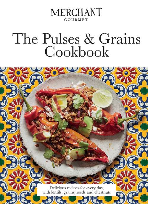 Book cover of The Pulses & Grains Cookbook: Delicious Recipes for Every Day, with Lentils, Grains, Seeds and Chestnuts