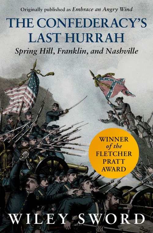 The Confederacy's Last Hurrah: Spring Hill, Franklin, and Nashville (Modern War Studies)