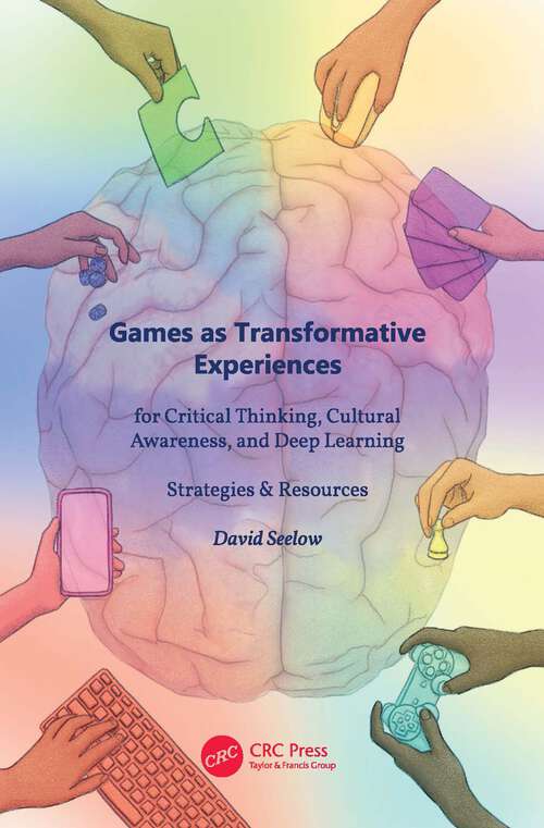 Book cover of Games as Transformative Experiences for Critical Thinking, Cultural Awareness, and Deep Learning: Strategies & Resources