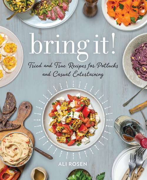 Book cover of Bring It!: Tried and True Recipes for Potlucks and Casual Entertaining
